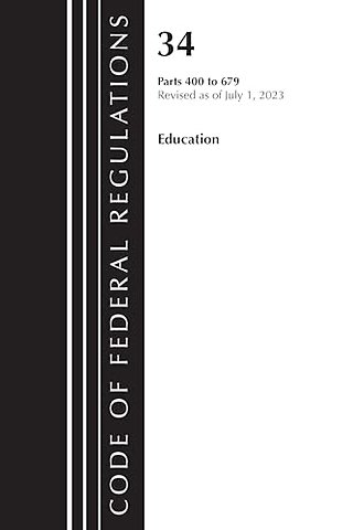 Code of Federal Regulations, Title 34 Education 400-679, Revised as of July 1, 2023