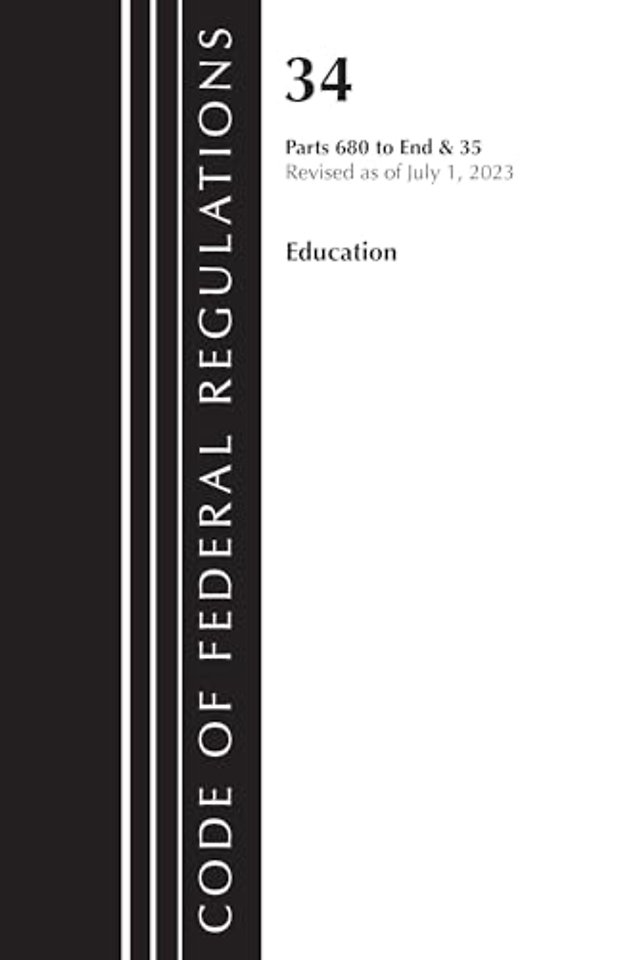 Code of Federal Regulations, Title 34 Education 680-End & Title 35 2023