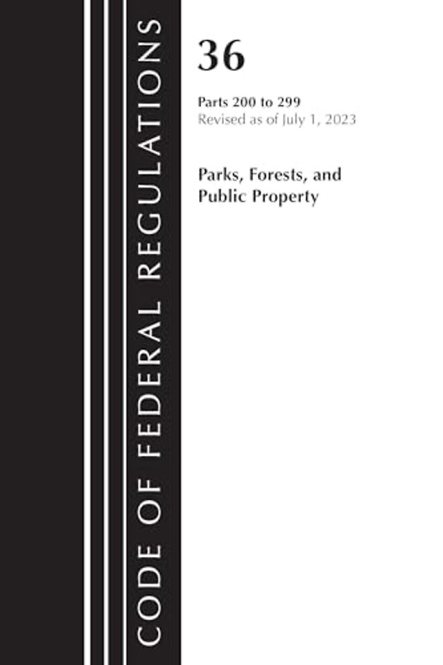 Code of Federal Regulations, Title 36 Parks, Forests, and Public Property 200-299, 2023