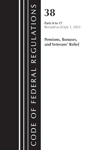 Code of Federal Regulations, Title 38 Pensions, Bonuses and Veterans' Relief 0-17, Revised as of July 1, 2023