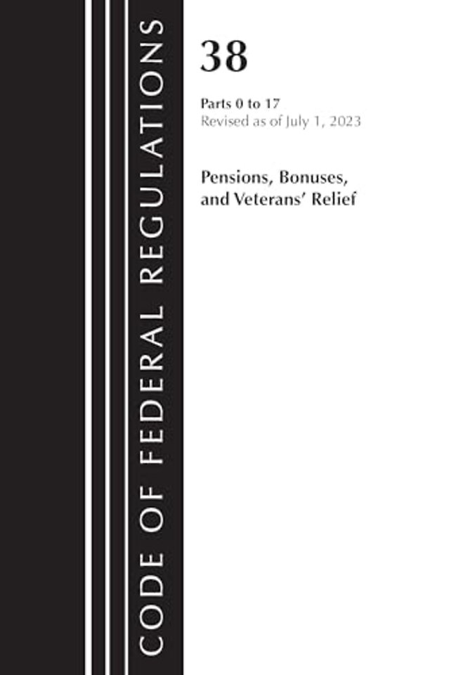Code of Federal Regulations, Title 38 Pensions, Bonuses and Veterans' Relief 0-17, Revised as of July 1, 2023