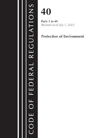 Code of Federal Regulations, Title 40 Protection of the Environment 1-49, Revised as of July 1, 2023