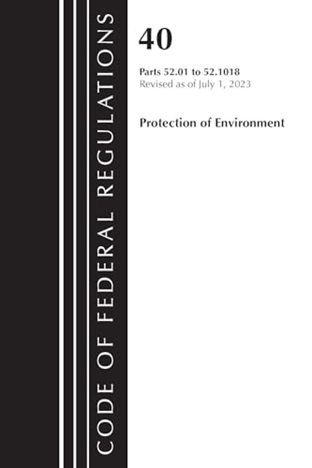 Code of Federal Regulations, Title 40 Protection of the Environment 52.01-52.1018, Revised as of July 1, 2023