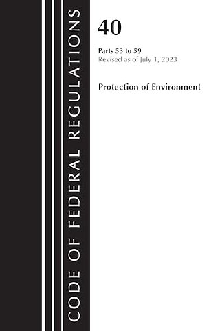 Code of Federal Regulations, Title 40 Protection of the Environment 53-59, Revised as of July 1, 2023