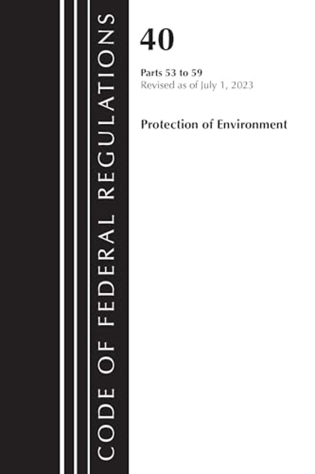 Code of Federal Regulations, Title 40 Protection of the Environment 53-59, Revised as of July 1, 2023