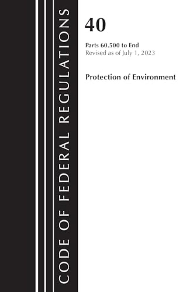 Code of Federal Regulations, Title 40 Protection of the Environment 60.500 to End, Revised as of July 1, 2023