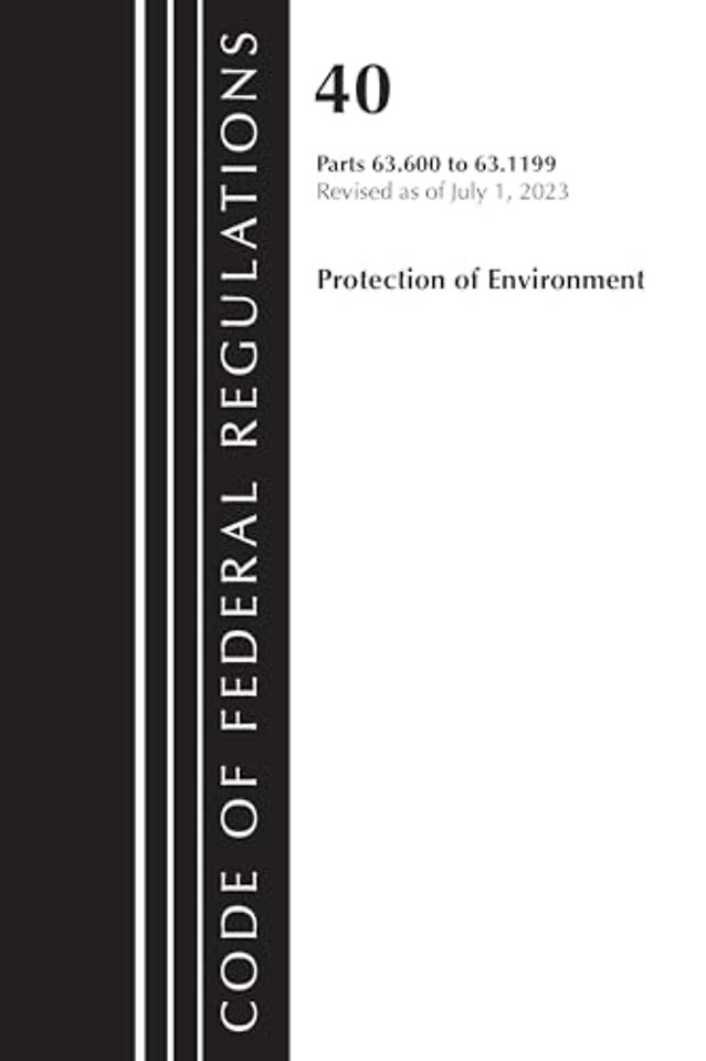 Code of Federal Regulations, Title 40 Protection of the Environment 63.600-63.1199, Revised as of July 1, 2023