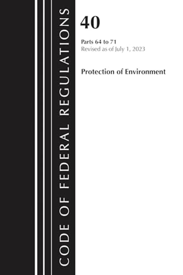 Code of Federal Regulations, Title 40 Protection of the Environment 64-71, Revised as of July 1, 2024