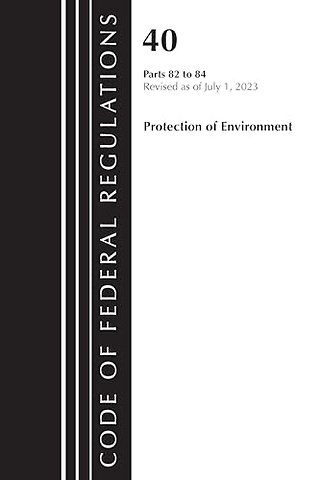 Code of Federal Regulations, Title 40 Protection of the Environment 82-84, Revised as of July 1, 2023