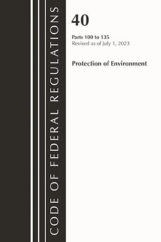 Code of Federal Regulations, Title 40 Protection of the Environment 100-135, Revised as of July 1, 2023