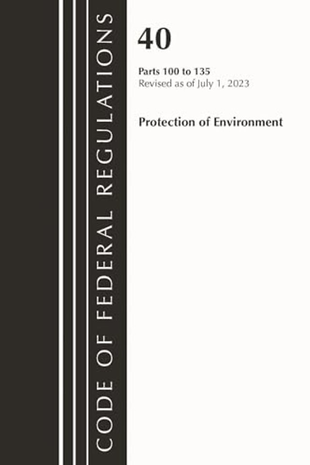Code of Federal Regulations, Title 40 Protection of the Environment 100-135, Revised as of July 1, 2023
