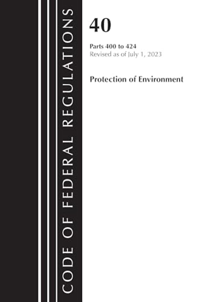 Code of Federal Regulations, Title 40 Protection of the Environment 400-424, Revised as of July 1, 2023