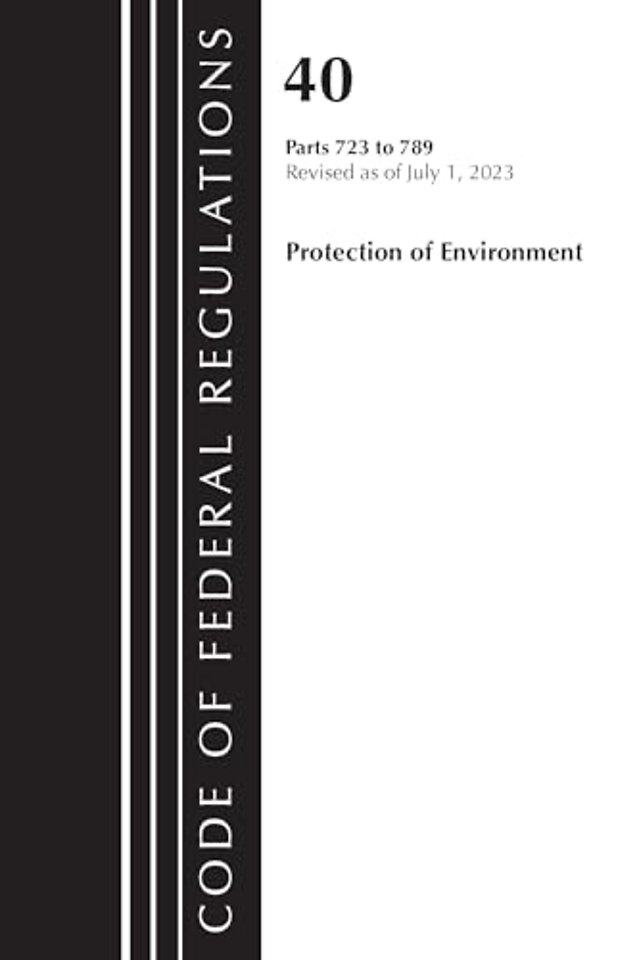 Code of Federal Regulations, Title 40 Protection of the Environment 723-789, Revised as of July 1, 2023