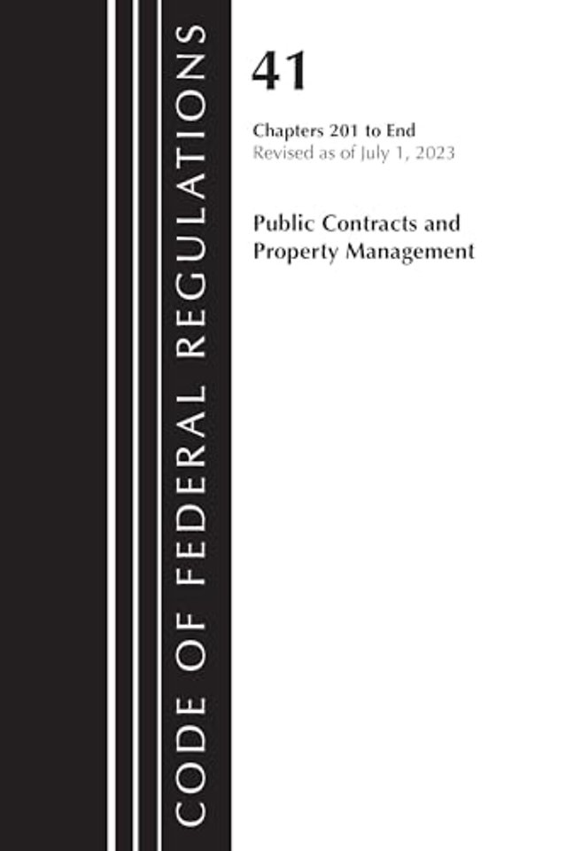 Code of Federal Regulations, Title 41 Public Contracts and Property Management 201-End, Revised as of July 1, 2023