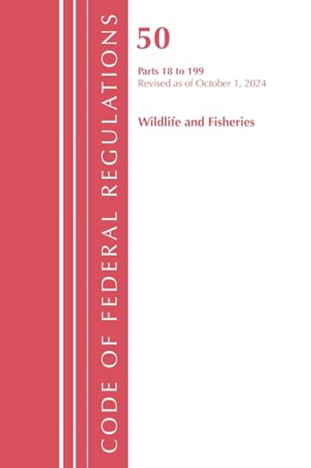 Code of Federal Regulations, Title 50 Wildlife and Fisheries 18-199, Revised as of October 1, 2024
