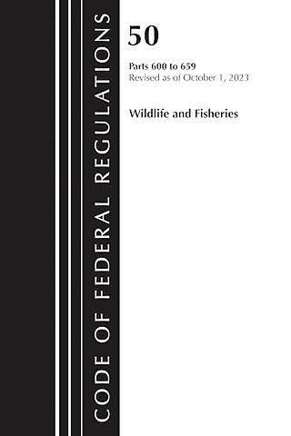 Code of Federal Regulations, Title 50 Wildlife and Fisheries 600-659, Revised as of October 1, 2024