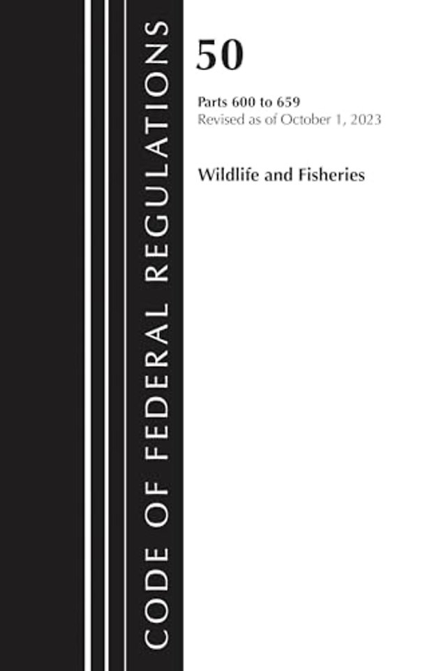 Code of Federal Regulations, Title 50 Wildlife and Fisheries 600-659, Revised as of October 1, 2024