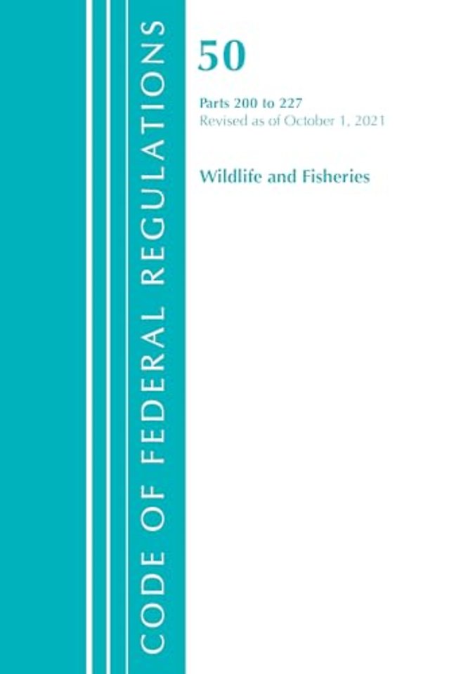 Code of Federal Regulations, Title 50 Wildlife and Fisheries 200-227, Revised as of October 1, 2021