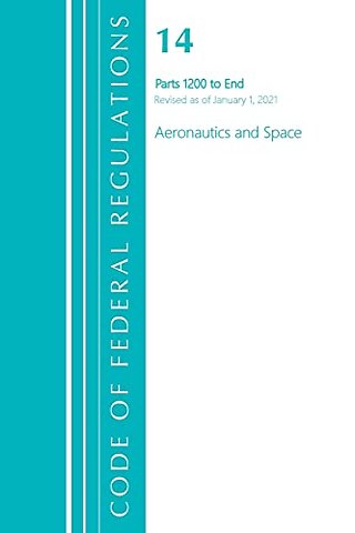 Code of Federal Regulations, Title 14 Aeronautics and Space 1200-End, Revised as of January 1, 2021