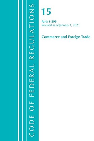 Code of Federal Regulations, Title 15 Commerce and Foreign Trade 1-299, Revised as of January 1, 2021