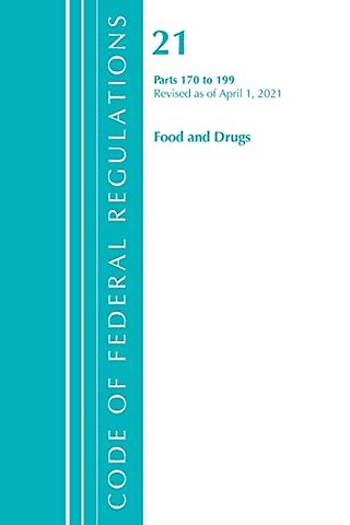 Code of Federal Regulations, Title 21 Food and Drugs 170-199, Revised as of April 1, 2021