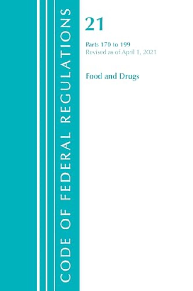 Code of Federal Regulations, Title 21 Food and Drugs 170-199, Revised as of April 1, 2021