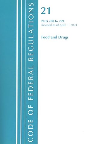 Code of Federal Regulations, Title 21 Food and Drugs 200-299, Revised as of April 1, 2021
