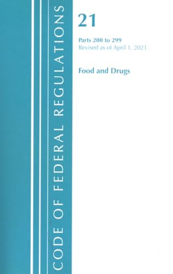 Code of Federal Regulations, Title 21 Food and Drugs 200-299, Revised as of April 1, 2021
