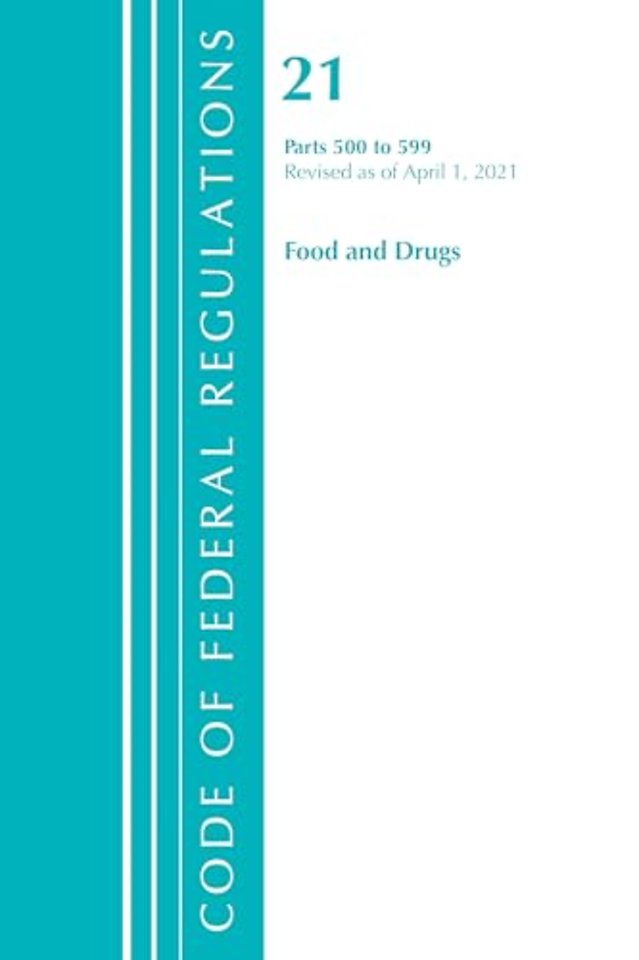 Code of Federal Regulations, Title 21 Food and Drugs 500-599, Revised as of April 1, 2021