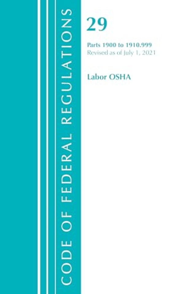 Code of Federal Regulations, Title 29 Labor/OSHA 1900-1910.999, Revised as of July 1, 2021