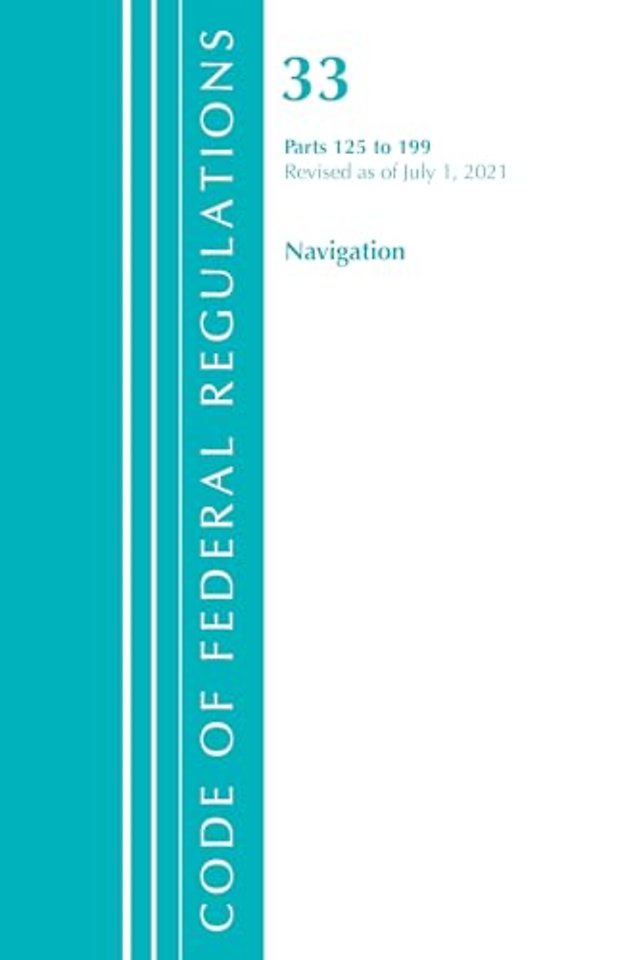 Code of Federal Regulations, Title 33 Navigation and Navigable Waters 125-199, Revised as of July 1, 2021