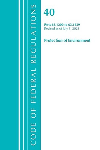 Code of Federal Regulations, Title 40 Protection of the Environment 63.1200-63.1439, Revised as of July 1, 2021