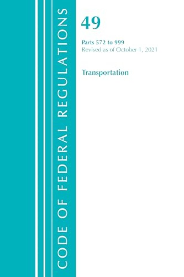 Code of Federal Regulations, Title 49 Transportation 572-999, Revised as of October 1, 2021
