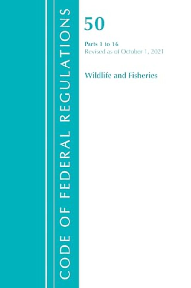Code of Federal Regulations, Title 50 Wildlife and Fisheries 1-16, Revised as of October 1, 2021