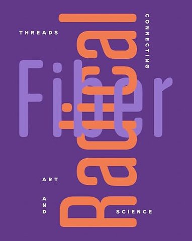 Radical Fiber: Threads Connecting Art and Science