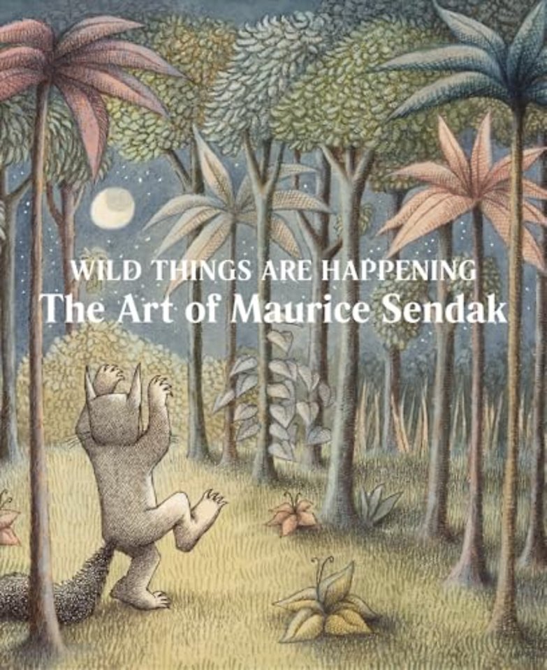 Wild Things Are Happening: The Art of Maurice Sendak
