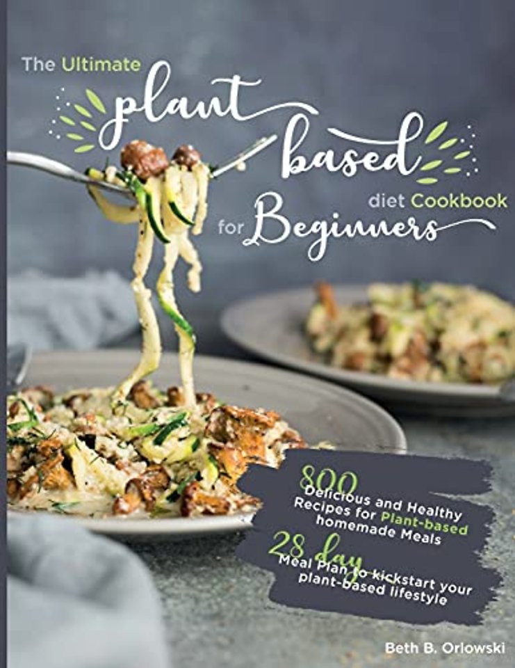 The Ultimate Plant-Based Diet Cookbook for Beginners