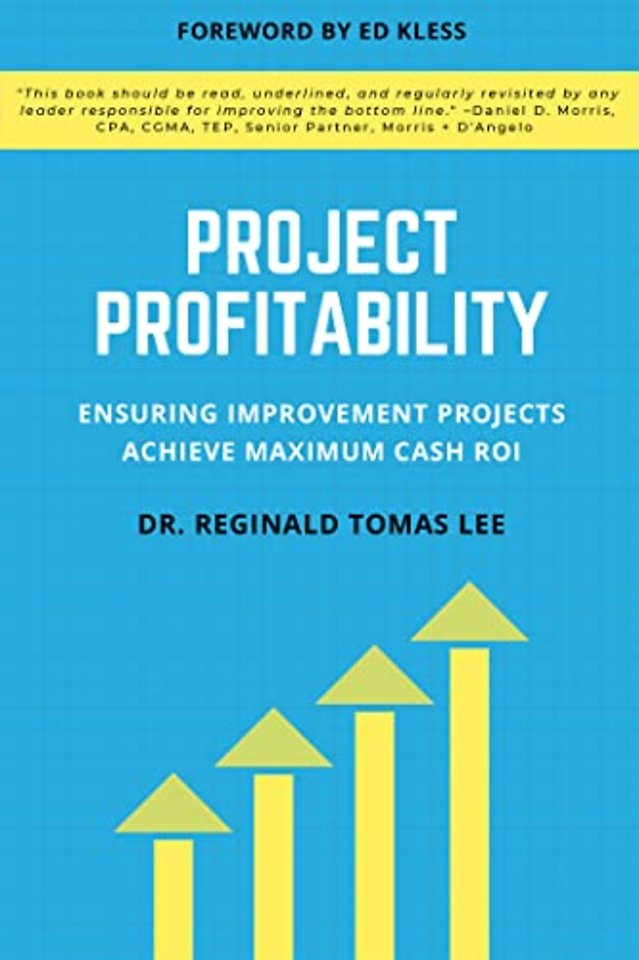 Project Profitability – Ensuring Improvement Projects Achieve Maximum Cash ROI