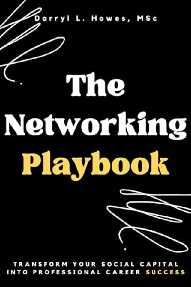 The Networking Playbook – Transform Your Social Capital into Professional Career Success