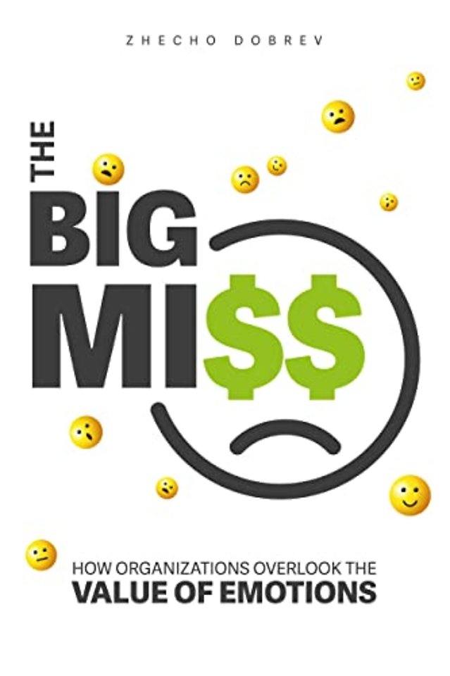 The Big Miss – How Organizations Overlook the Value of Emotions