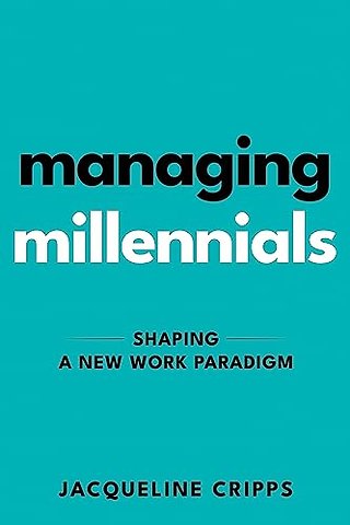 Managing Millennials – Shaping a New Work Paradigm
