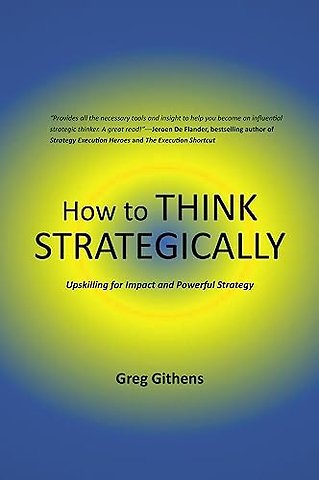 How to Think Strategically – Upskilling for Impact and Powerful Strategy