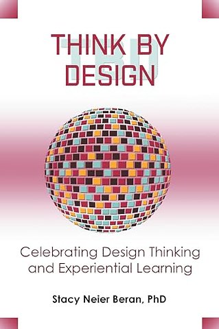 Think by Design – Celebrating Design Thinking and Experiential Learning