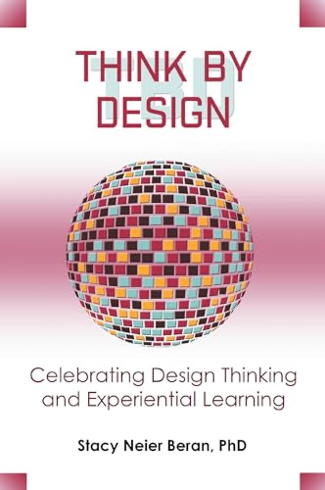 Think by Design – Celebrating Design Thinking and Experiential Learning