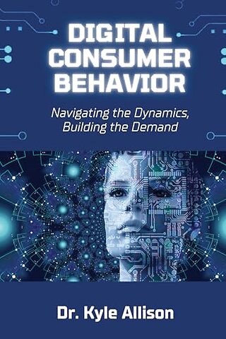 Digital Consumer Behavior – Navigating the Dynamics, Building the Demand