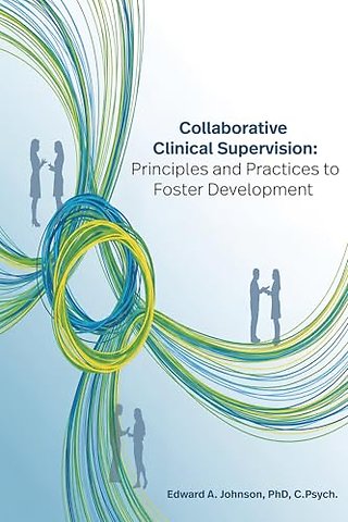 Collaborative Clinical Supervision – Principles and Practices to Foster Development