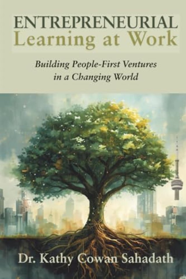 Entrepreneurial Learning at Work – Building People–First Ventures in a Changing World