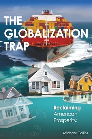 The Globalization Trap – Reclaiming American Prosperity