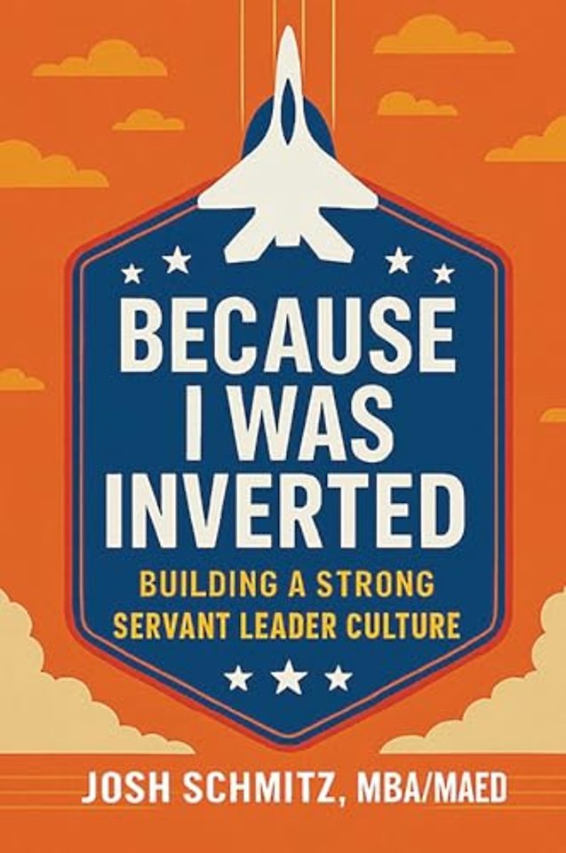 Because I Was Inverted – Building a Strong Servant Leader Culture