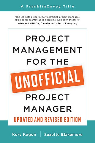 Project Management for the Unofficial Project Manager (Updated and Revised Edition)